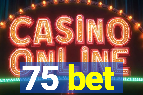 75 bet